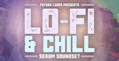Lo-Fi & Chill - Serum Soundset
