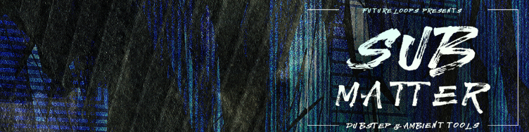 Sub Matter - Dubstep & Ambient Tools